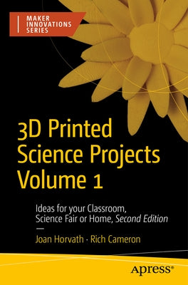 3D Printed Science Projects Volume 1: Ideas for Your Classroom, Science Fair, or Home by Horvath, Joan
