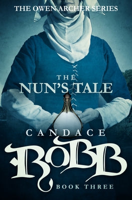 The Nun's Tale: The Owen Archer Series - Book Three by Robb, Candace