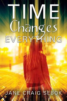 Time Changes Everything by Sebok, Jane Craig