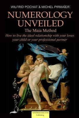 Numerology Unveiled - Volume 2: How to live the ideal relationship with your lover, your child or your professional partner by Pirmaier, Michel
