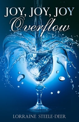 Joy, Joy, Joy Overflow by Steele-Deer, Lorraine