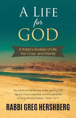 A Life for God: A Rabbi's Analysis of Life, the Cross, and Eternity by Hershberg, Rabbi Greg