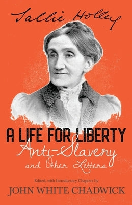 A Life for Liberty; Anti-Slavery and Other Letters by Holley, Sallie