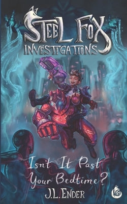 Steel Fox Investigations: Isn't It Past Your Bedtime? by Ender, J. L.