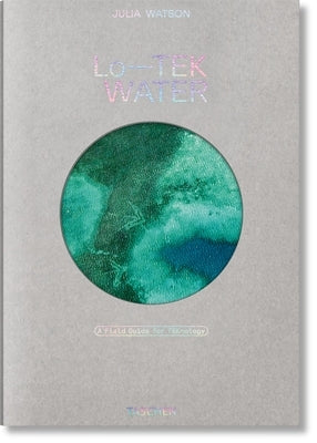 Julia Watson. Lo--Tek. Water. a Field Guide for Teknology by Watson, Julia