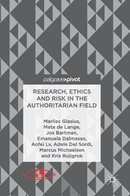 Research, Ethics and Risk in the Authoritarian Field by Glasius, Marlies