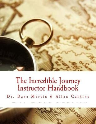 The Incredible Journey Instructor Handbook: Mapping the Christian Life by Calkins, Allen