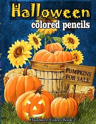 Halloween colored pencils: A Collection of Coloring Pages with Cute Spooky Scary Things Such as Jack-o-Lanterns, Ghosts, Witches, Princess, Haunt by Schmidtlein, Sarah