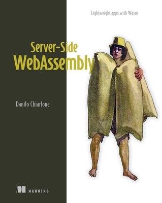 Server-Side Webassembly: Lightweight Apps with Wasm by Chiarlone, Danilo