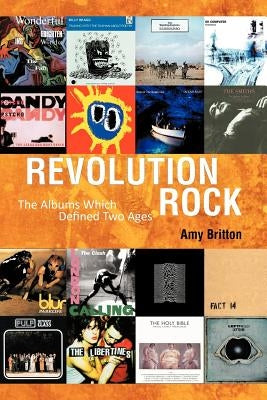 Revolution Rock: The Albums Which Defined Two Ages by Britton, Amy