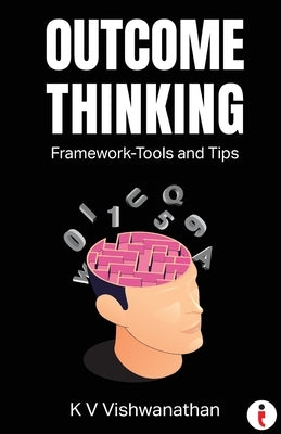 Outcome Thinking: Framework - Tools and Tips by K. V. Vishwanathan, K. V.