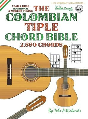 The Colombian Chord Bible: Traditional & Modern Tunings 2,880 Chords by Richards, Tobe a.