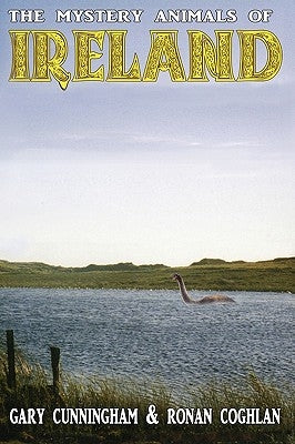 The Mystery Animals of Ireland by Cunningham, Gary