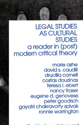 Legal Studies as Cultural Studies: A Reader in (Post)Modern Critical Theory by Leonard, Jerry D.