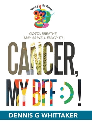 Cancer, My Bff: ) ! by Whittaker, Dennis G.