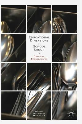 Educational Dimensions of School Lunch: Critical Perspectives by Rice, Suzanne