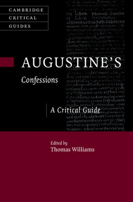 Augustine's 'Confessions': A Critical Guide by Williams, Thomas