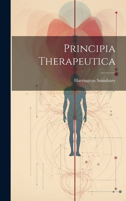 Principia Therapeutica by Sainsbury, Harrington