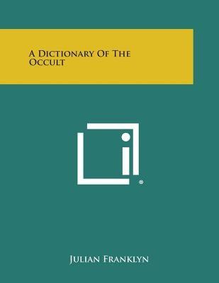A Dictionary of the Occult by Franklyn, Julian