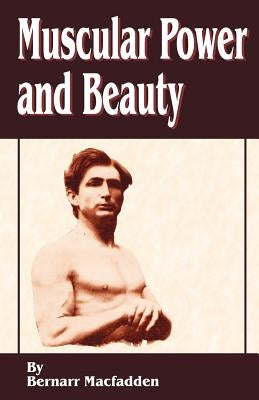 Muscular Power and Beauty by Macfadden, Bernarr