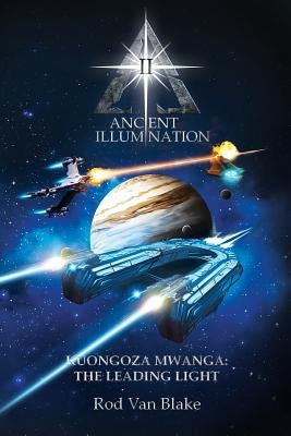 Ancient Illumination II: Kuongoza Mwanga: The Leading Light by Van Blake, Rod