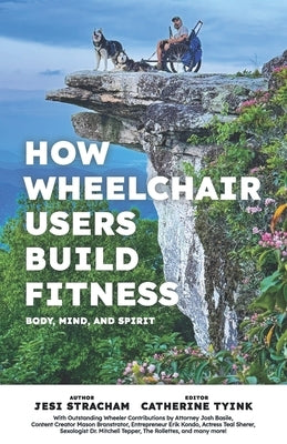 How Wheelchair Users Build Fitness: Mind Body and Spirit by Tyink, Catherine