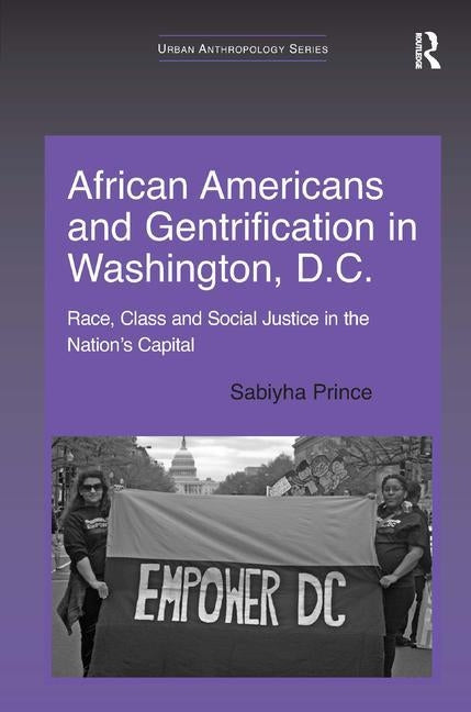 African Americans and Gentrification in Washington, D.C.: Race, Class and Social Justice in the Nation's Capital by Prince, Sabiyha