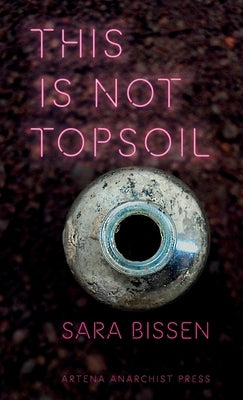 This Is Not Topsoil by Bissen, Sara
