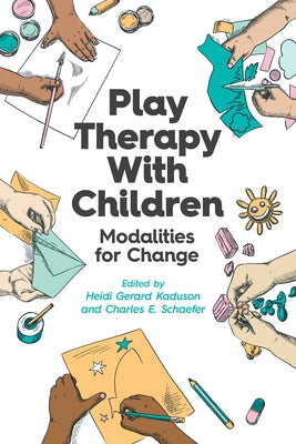 Play Therapy with Children: Modalities for Change by Kaduson, Heidi Gerard