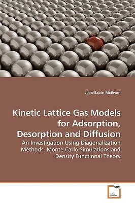 Kinetic Lattice Gas Models for Adsorption, Desorption and Diffusion by McEwen, Jean-Sabin