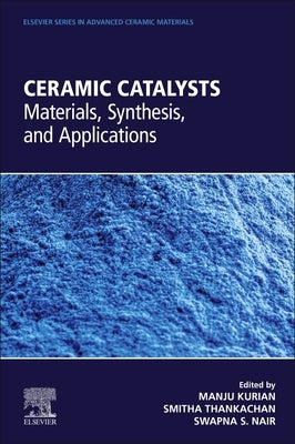 Ceramic Catalysts: Materials, Synthesis, and Applications by Kurian, Manju