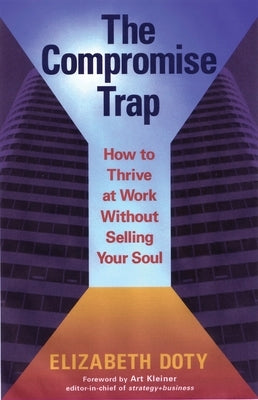 The Compromise Trap: How to Thrive at Work Without Selling Your Soul by Doty, Elizabeth