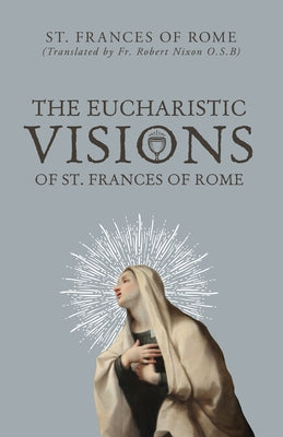 The Eucharistic Visions of St. Frances of Rome by Of Rome, St Frances