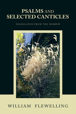 Psalms and Selected Canticles: Translated from the Hebrew by Flewelling, William