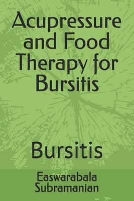 Acupressure and Food Therapy for Bursitis: Bursitis by Subramanian, Easwarabala