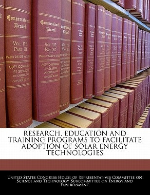 Research, Education and Training Programs to Facilitate Adoption of Solar Energy Technologies by United States Congress House of Represen