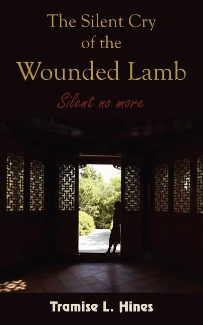 The Silent Cry of the Wounded Lamb by Hines, Tramise L.