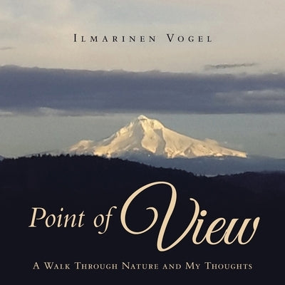 Point of View: A Walk Through Nature and My Thoughts by Vogel, Ilmarinen