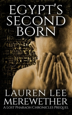Egypt's Second Born: A Lost Pharaoh Chronicles Prequel by Merewether, Lauren Lee