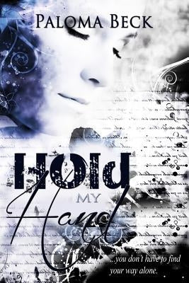 Hold My Hand: You Don't Have To Find Your Way Alone by Beck, Paloma