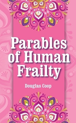 Parables of Human Frailty by Coop, Douglas