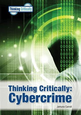 Thinking Critically: Cybercrime by Carroll, Jamuna