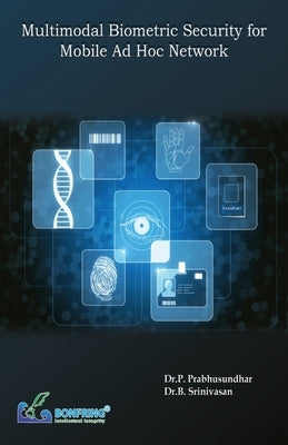 Multimodal Biometric Security for Mobile Adhoc Network by Prabhusundhar, Dr P.