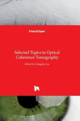 Selected Topics in Optical Coherence Tomography by Liu, Gangjun