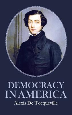 Democracy in America by Tocqueville, Alexis De