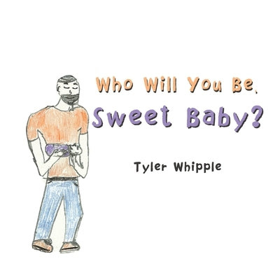 Who Will You Be, Sweet Baby? by Whipple, Tyler