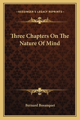 Three Chapters On The Nature Of Mind by Bosanquet, Bernard