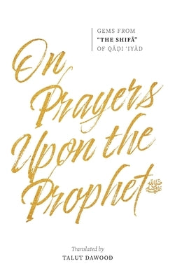 On Prayers Upon the Prophet by B. Musa Al-Yahsubi, Qadi 'iyad