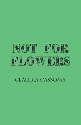 Not For Flowers by Cassoma, Cláudia