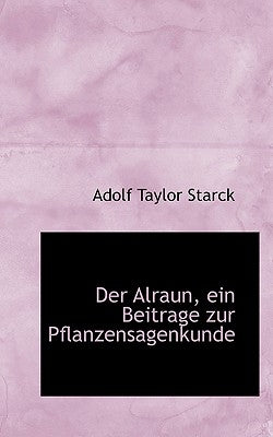 Der Alraun, Ein Beitrage Zur Pflanzensagenkunde by Starck, Adolf Taylor